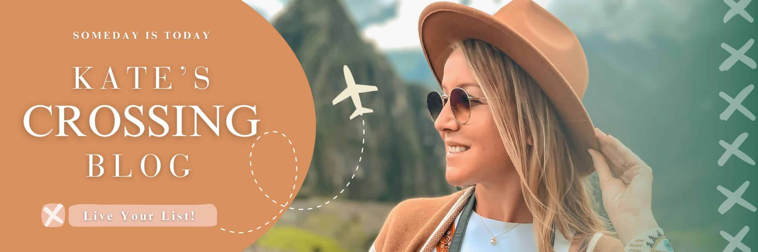 Kate, owner of Kate's Crossing Blog, smiling and looking into the distance while wearing a hat and sunglasses. The cover photo features the blog's name and the tagline "Someday is Today" with an airplane graphic, set against a background of scenic mountains in Peru.