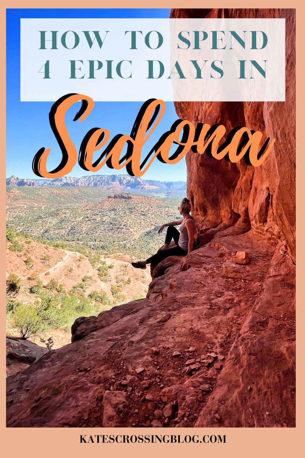 Pinterest pin image titled "How to Spend 4 Epic Days in Sedona" featuring a person sitting inside a red rock cave overlooking a stunning landscape of Sedona's red rock formations and green valleys.