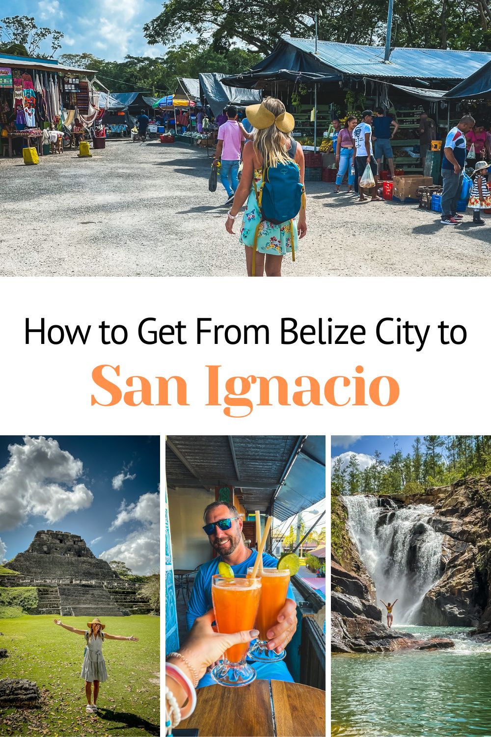 Pinterest pin showing a collage of images depicting travel from Belize City to San Ignacio. The top image features a woman in a market with vibrant stalls. Below, three smaller images highlight activities in San Ignacio: a woman at a Mayan ruin, a man enjoying tropical drinks, and a waterfall with a person swimming. The overlay text reads: "How to Get From Belize City to San Ignacio."